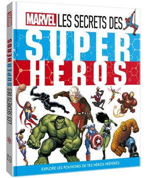 Les secrets des super héros : explore les pouvoirs de tes héros préférés - Marvel comics