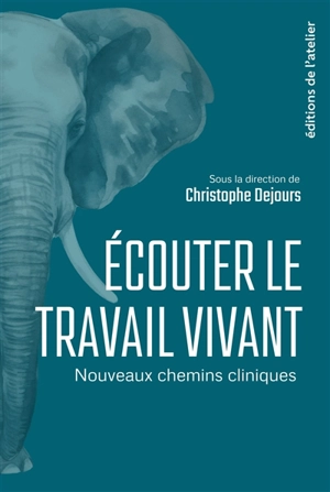 Ecouter le travail vivant : nouveaux chemins cliniques