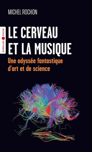 Le cerveau et la musique : une odyssée fantastique d'art et de science - Michel Rochon