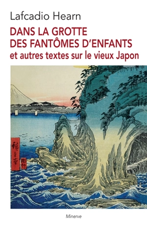 Dans la grotte des fantômes d'enfants : et autres textes sur le vieux Japon - Lafcadio Hearn