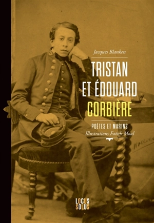 Tristan et Edouard Corbière : poètes et marins - Jacques Blanken