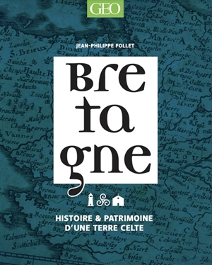 Bretagne : histoire & patrimoine d'une terre celte - Jean-Philippe Follet