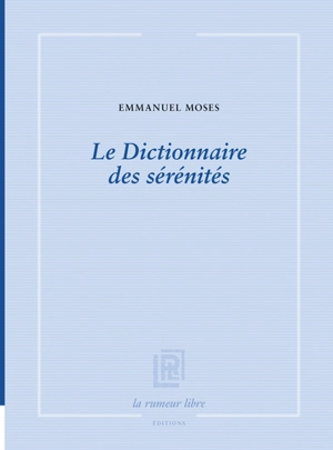 Le dictionnaire des sérénités - Emmanuel Moses