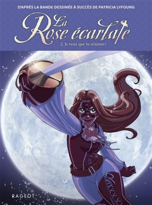 La rose écarlate. Vol. 2. Je veux que tu m'aimes ! - Patricia Lyfoung