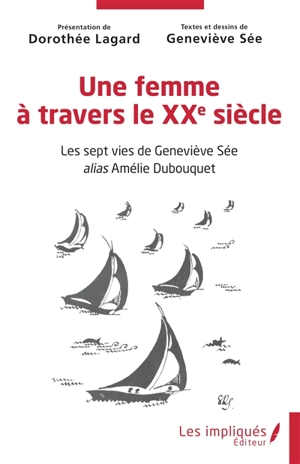 Une femme à travers le XXe siècle : les sept vies de Geneviève Sée alias Amélie Dubouquet - Geneviève Sée