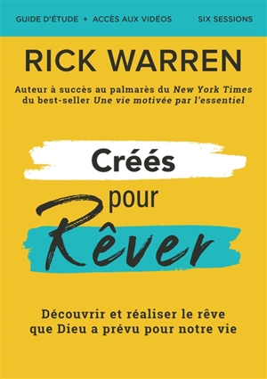 Créés pour rêver : découvrir et réaliser le rêve que Dieu à prévu pour notre vie : guide d'étude + accès aux vidéos, six sessions - Rick Warren