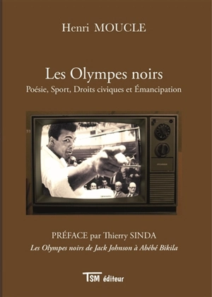 Les Olympes noirs : Poésie, Sport, Droits civiques et Emancipation - Henri Moucle