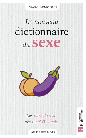 Le nouveau dictionnaire du sexe : les mots du sexe nés au XXIe siècle - Marc Lemonier