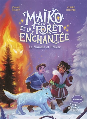 Maïko et la forêt enchantée. Vol. 2. La flamme et l'hiver - Johan Heliot