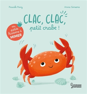 Clac, clac, petit crabe ! - Pascale Pavy