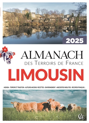 Almanach Limousin 2025 : agenda, terroir et tradition, auteurs anciens, recettes, environnement, anecdotes insolites, records français... - Joseph Vebret