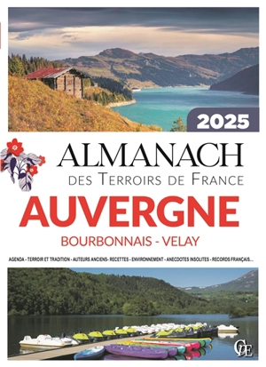 Almanach Auvergne, Bourbonnais, Velay 2025 : agenda, terroir et tradition, auteurs anciens, recettes, environnement, anecdotes insolites, records français... - Joseph Vebret