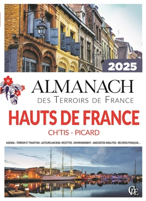 Almanach Hauts-de-France 2025 : Ch'tis, Picard : agenda, terroir et tradition, auteurs anciens, recettes, environnement, anecdotes insolites, records français... - Joseph Vebret