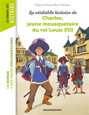 La véritable histoire de Charles, jeune mousquetaire du roi Louis XIII - Baptiste Massa