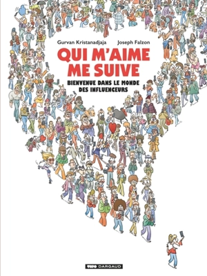 Qui m'aime me suive : bienvenue dans le monde des influenceurs - Gurvan Kristanadjaja