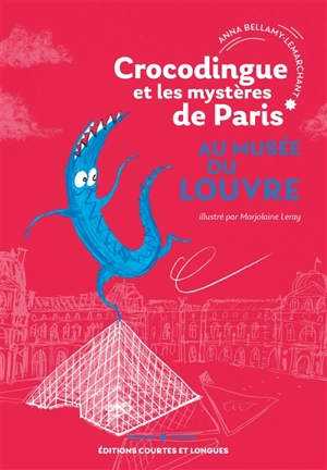 Crocodingue et les mystères de Paris. Vol. 3. Au musée du Louvre - Anna Bellamy-Lemarchant