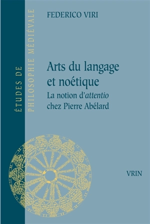 Arts du langage et noétique : la notion d'attentio chez Pierre Abélard - Federico Viri