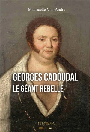 Georges Cadoudal : le géant rebelle - Mauricette Vial-Andru