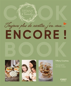 Cook book : toujours plus de recettes, j'en veux... encore ! : Tiffany & Family - Tiffany Cruchou