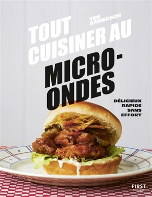 Tout cuisiner au micro-ondes : délicieux, rapide, sans effort - Tim Anderson