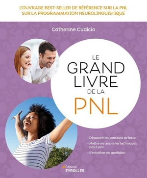 Le grand livre de la PNL : l'ouvrage best-seller de référence sur la programmation neuro-linguistique - Catherine Cudicio