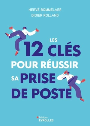 Les 12 clés pour réussir sa prise de poste - Hervé Bommelaer