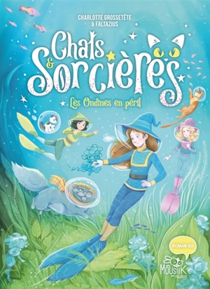 Chats & sorcières. Vol. 5. Les ondines en péril - Charlotte Grossetête