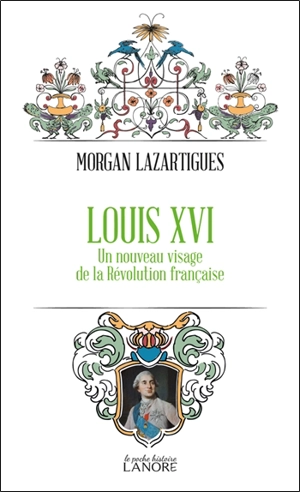 Louis XVI : un nouveau visage de la Révolution française - Morgan Lazartigues