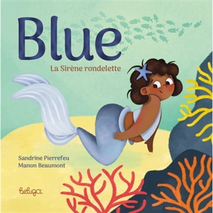 Blue : la sirène rondelette - Sandrine Pierrefeu