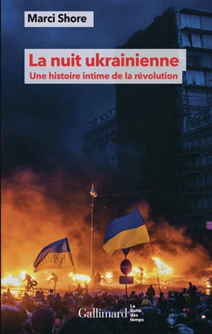 La nuit ukrainienne : une histoire intime de la révolution - Marci Shore