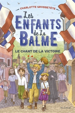 Les enfants de la Balme. Vol. 6. Le chant de la victoire - Charlotte Grossetête