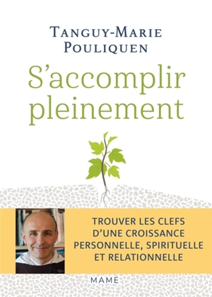 S'accomplir pleinement : trouver les clefs d'une croissance personnelle, spirituelle et relationnelle - Tanguy-Marie Pouliquen