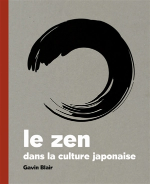 Le zen dans la culture japonaise - Gavin Blair