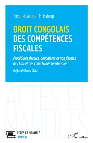 Droit congolais des compétences fiscales : procédures fiscales, douanières et non fiscales de l'Etat et des collectivités territoriales - Trésor Gauthier M. Kalonji