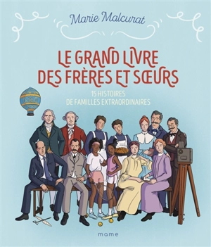 Le grand livre des frères et soeurs : 15 histoires de familles extraordinaires - Marie Malcurat