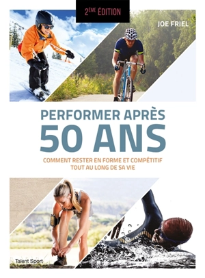 Performer après 50 ans : comment rester en forme et compétitif tout au long de sa vie - Joe Friel