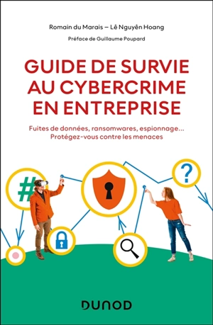 Guide de survie au cybercrime en entreprise : fuites de données, ransomwares, espionnage... : protégez-vous contre les menaces - Romain Du Marais