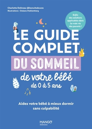 Le guide complet du sommeil de votre bébé de 0 à 5 ans : aidez votre bébé à mieux dormir sans culpabilité - Charlotte Delineau