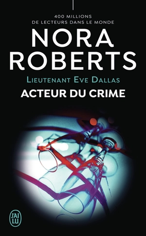 Lieutenant Eve Dallas. Vol. 56. Acteur du crime - Nora Roberts