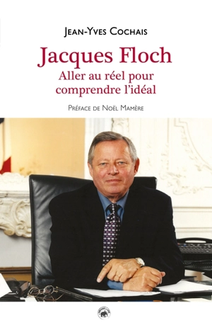 Jacques Floch : aller au réel pour comprendre l'idéal - Jean-Yves Cochais