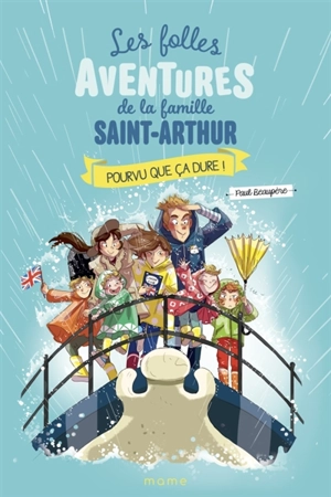 Les folles aventures de la famille Saint-Arthur. Vol. 13. Pourvu que ça dure ! - Paul Beaupère