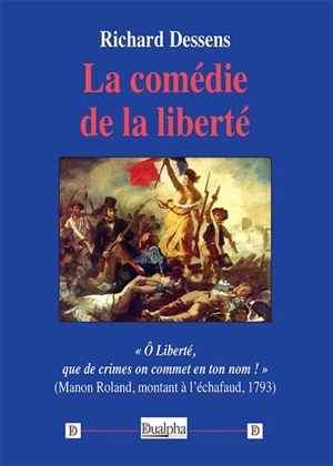 La comédie de la liberté - Richard Dessens