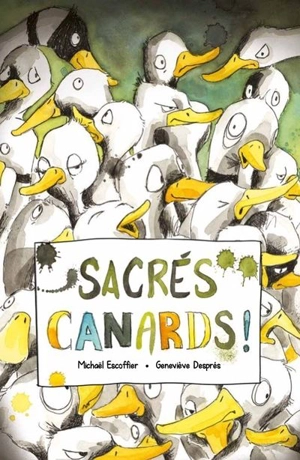 Sacrés canards ! - Michaël Escoffier