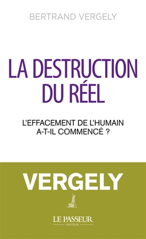 La destruction du réel : l'effacement de l'humain a-t-il commencé ? - Bertrand Vergely