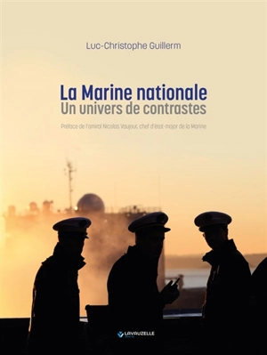 La Marine nationale : un univers de contrastes - Luc-Christophe Guillerm