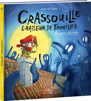 Crassouille : chasseur de trouille. La peur du noir - Arthur Du Coteau