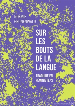 Sur les bouts de la langue : traduire en féministe-s - Noémie Grunenwald