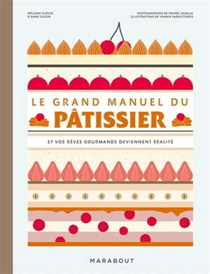 Le grand manuel du pâtissier : et vos rêves gourmands deviennent réalité - Mélanie Dupuis