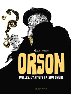 Orson : Welles, l'artiste et son ombre - Youssef Daoudi