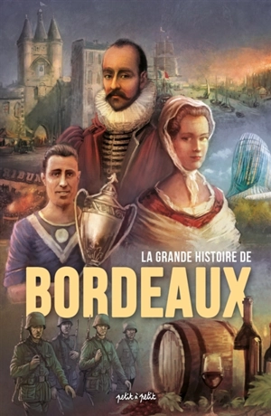 La grande histoire de Bordeaux : l'intégrale - Frédéric Brrémaud